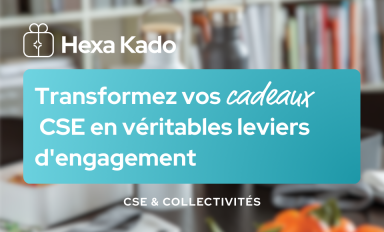 Élus CSE : Transformez vos cadeaux CSE en véritables leviers d'engagement